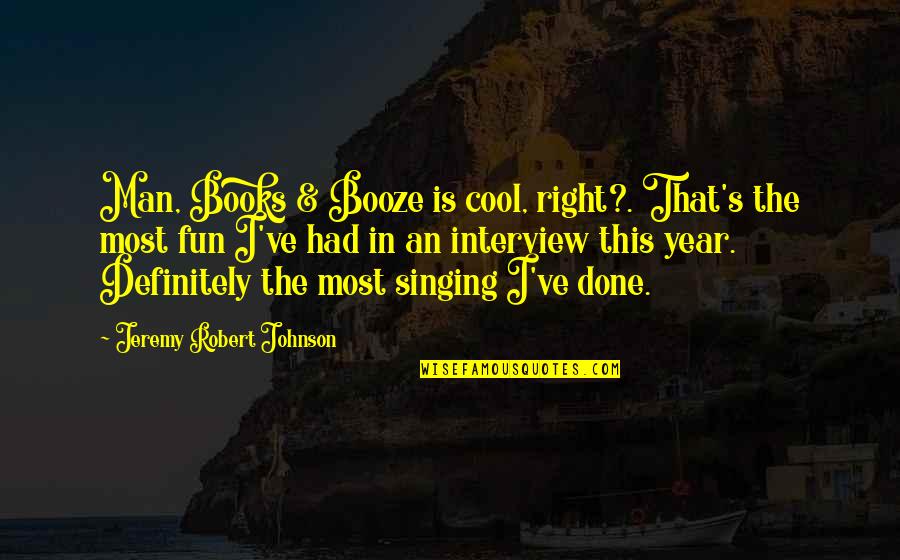 Outbound Flight Quotes By Jeremy Robert Johnson: Man, Books & Booze is cool, right?. That's