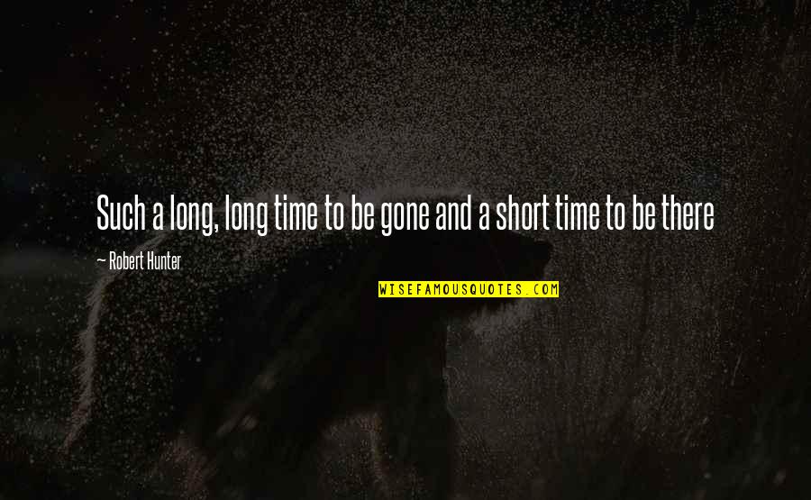 Outbound Love Quotes By Robert Hunter: Such a long, long time to be gone