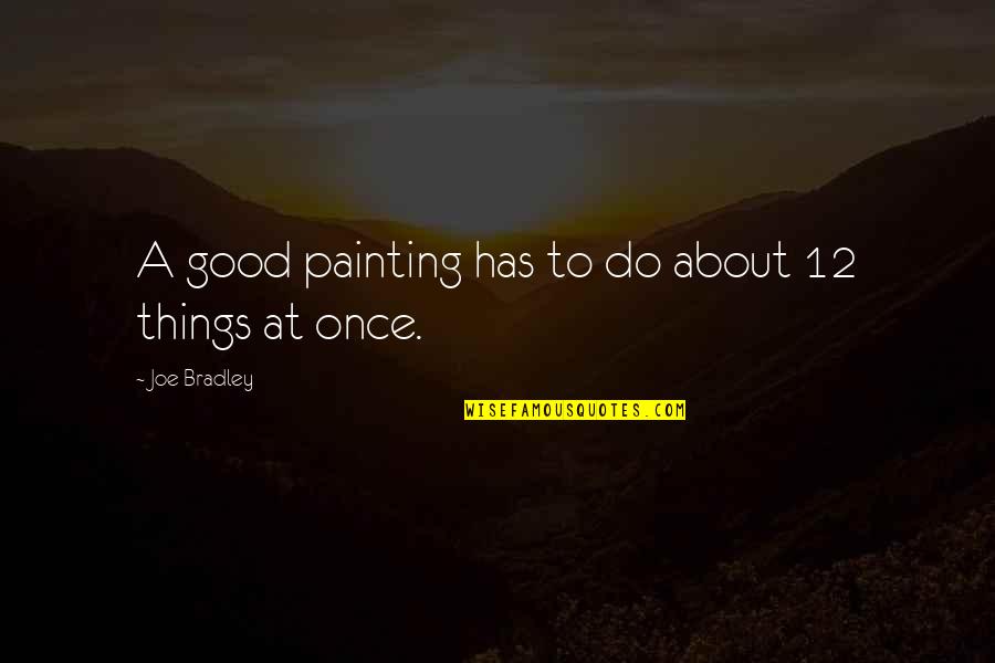Outbreak Movie Opening Quotes By Joe Bradley: A good painting has to do about 12