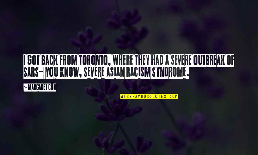 Outbreak Quotes By Margaret Cho: I got back from Toronto, where they had