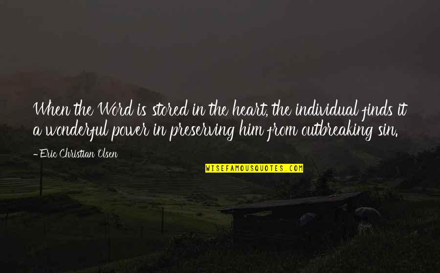 Outbreaking Quotes By Eric Christian Olsen: When the Word is stored in the heart, Outbreaking Quotes By Eric Christian Olsen: When the Word is stored in the heart,