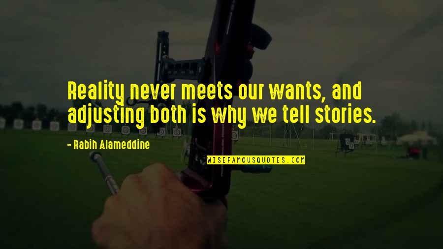 Outbreakings Quotes By Rabih Alameddine: Reality never meets our wants, and adjusting both