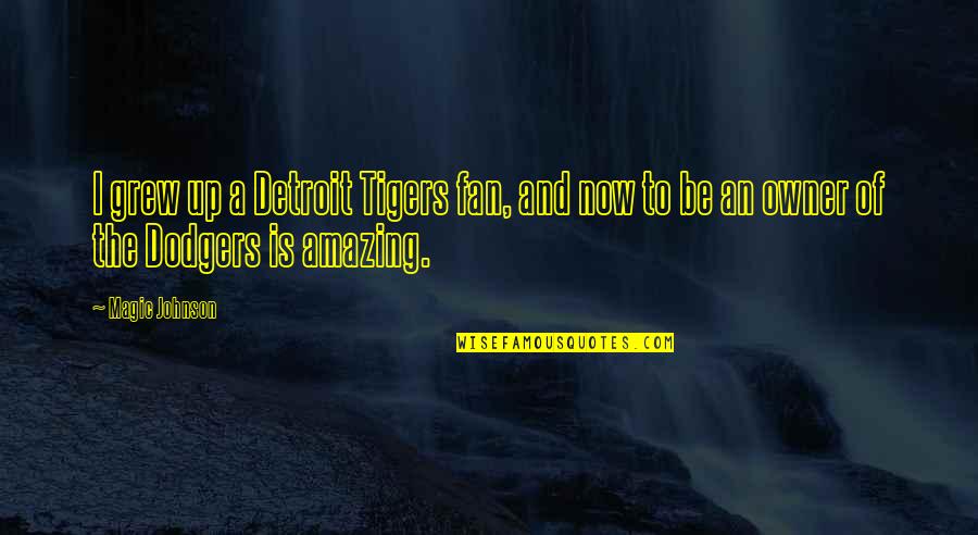 Outbreath Quotes By Magic Johnson: I grew up a Detroit Tigers fan, and