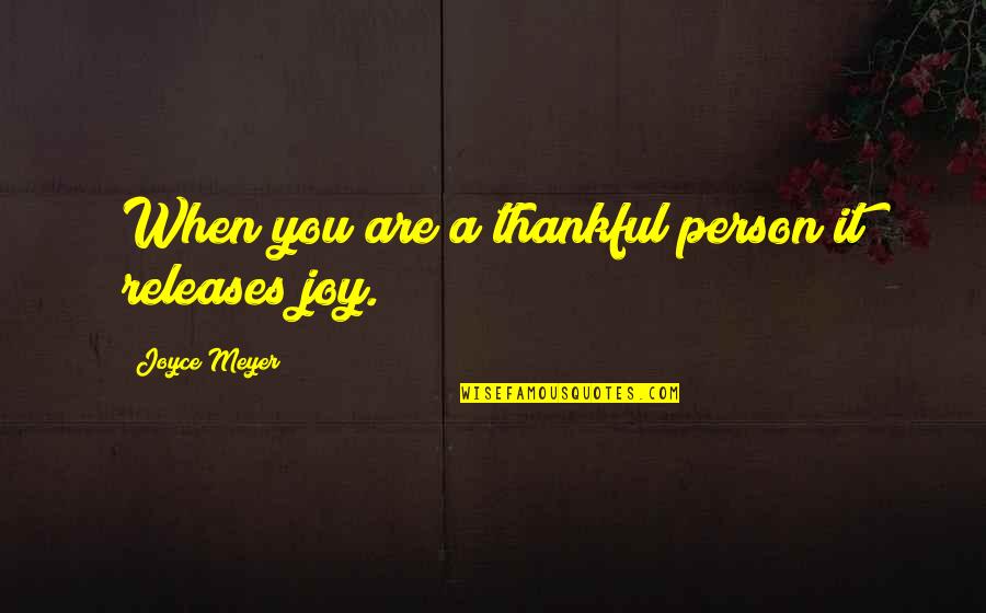 Outbuilds Quotes By Joyce Meyer: When you are a thankful person it releases
