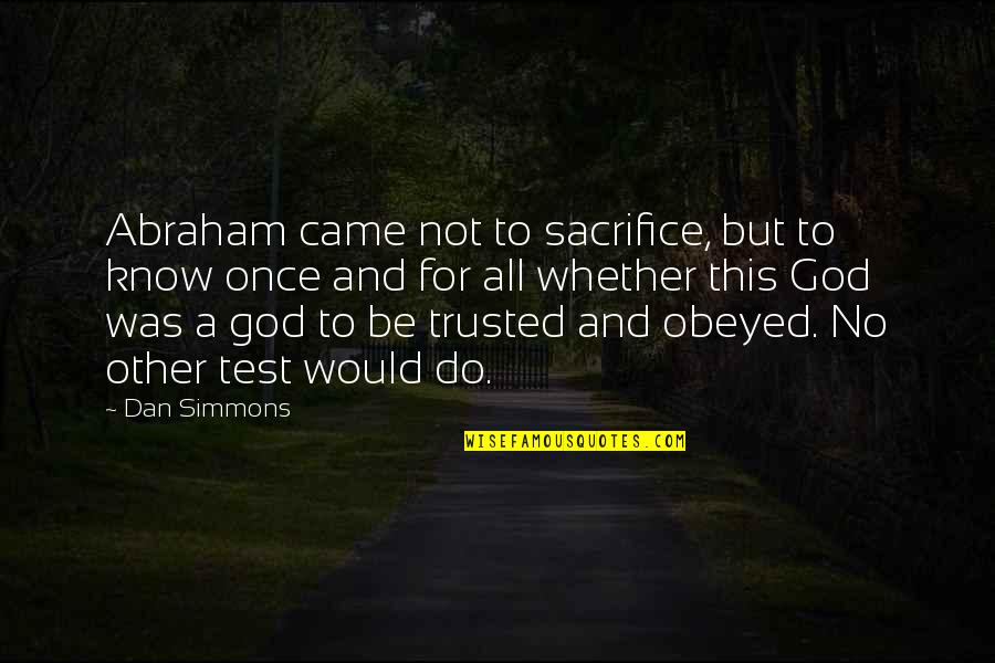Outburn Mag Quotes By Dan Simmons: Abraham came not to sacrifice, but to know