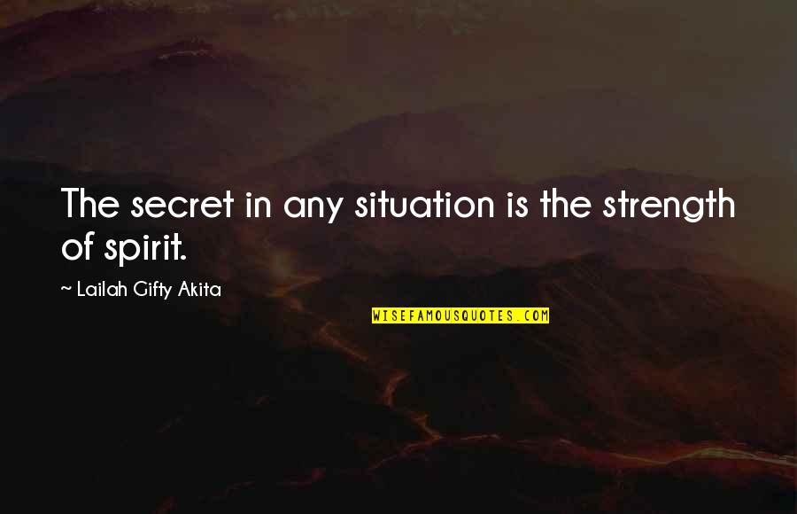 Outburn Magazine Quotes By Lailah Gifty Akita: The secret in any situation is the strength