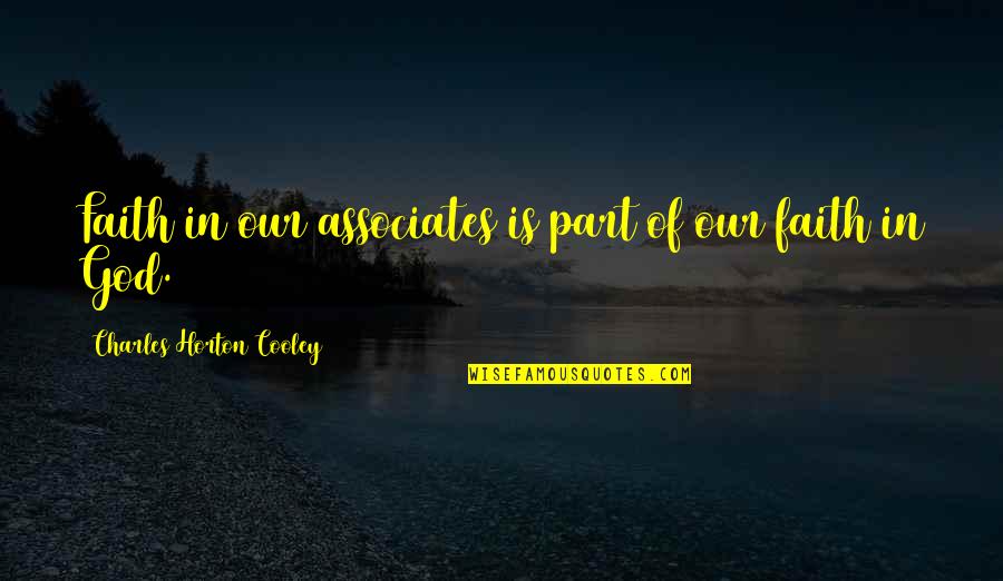 Outburn Quotes By Charles Horton Cooley: Faith in our associates is part of our Outburn Quotes By Charles Horton Cooley: Faith in our associates is part of our