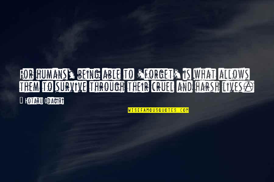 Outburn Quotes By Hotaru Odagiri: For humans, being able to 'forget' is what