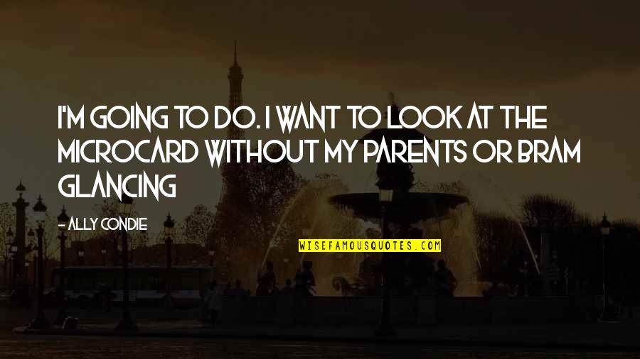 Outburst Popsicle Quotes By Ally Condie: I'm going to do. I want to look