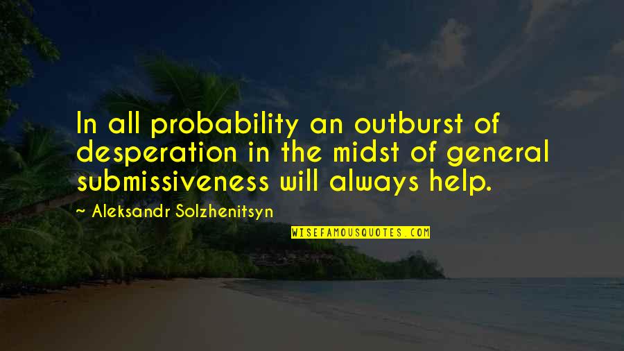 Outburst Quotes By Aleksandr Solzhenitsyn: In all probability an outburst of desperation in