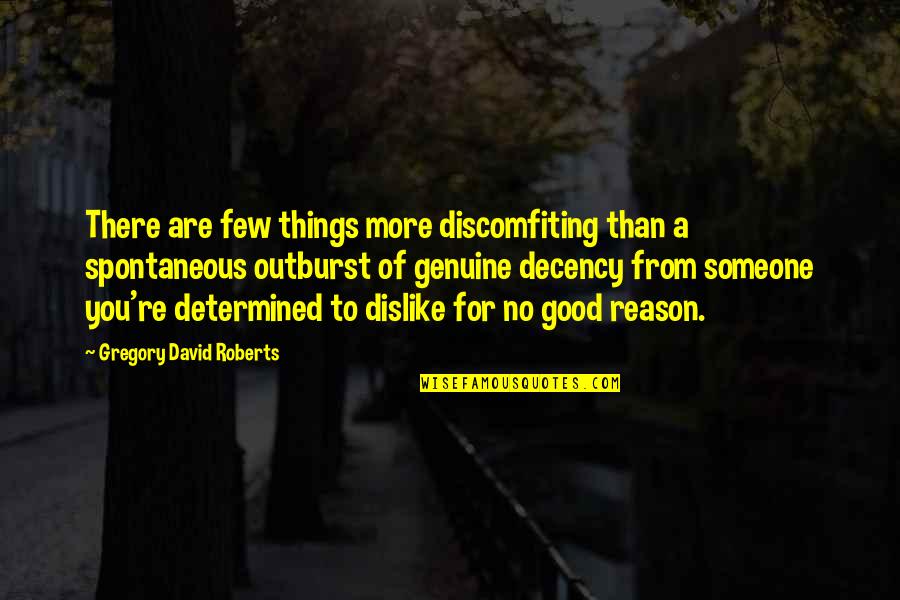 Outburst Quotes By Gregory David Roberts: There are few things more discomfiting than a