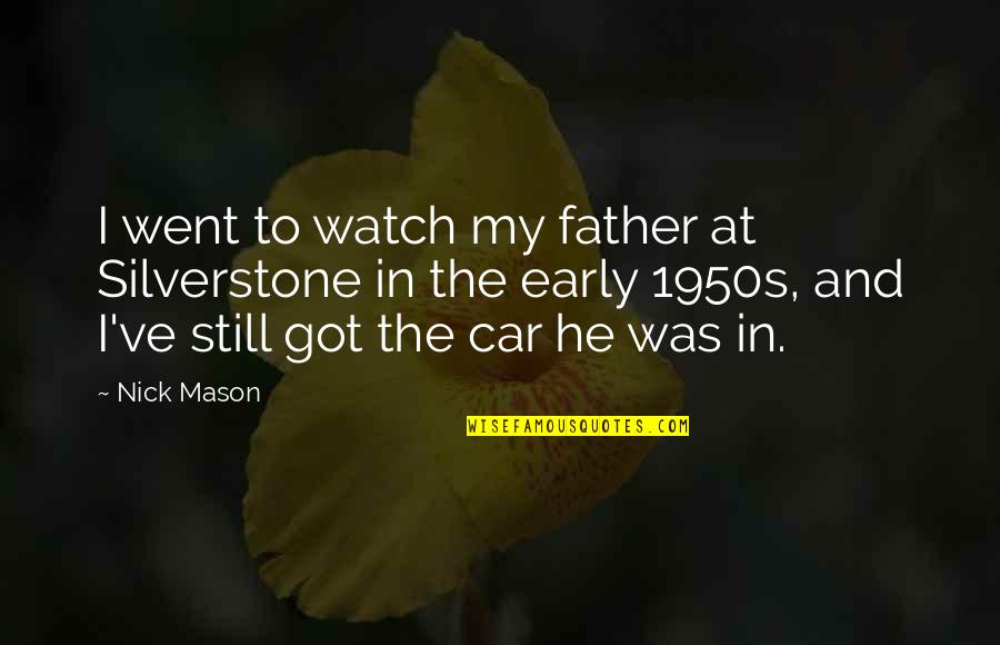 Outburst Quotes By Nick Mason: I went to watch my father at Silverstone