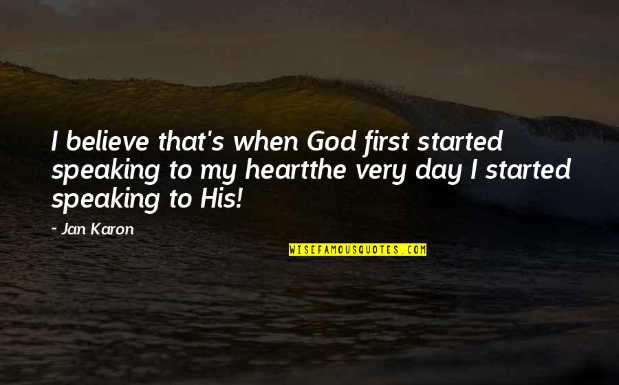 Outbursts Of Laughter Quotes By Jan Karon: I believe that's when God first started speaking Outbursts Of Laughter Quotes By Jan Karon: I believe that's when God first started speaking