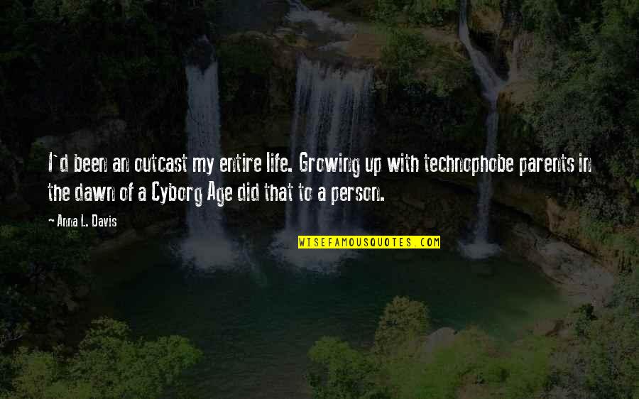 Outcast Quotes By Anna L. Davis: I'd been an outcast my entire life. Growing Outcast Quotes By Anna L. Davis: I'd been an outcast my entire life. Growing