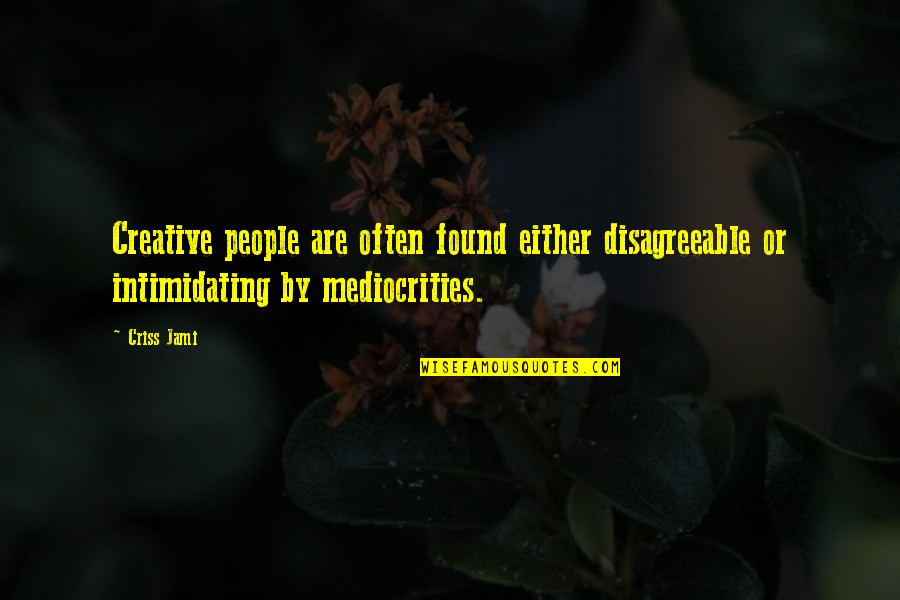 Outcast Quotes By Criss Jami: Creative people are often found either disagreeable or