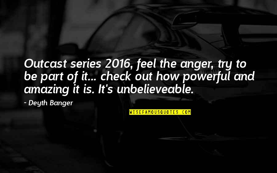 Outcast Quotes By Deyth Banger: Outcast series 2016, feel the anger, try to Outcast Quotes By Deyth Banger: Outcast series 2016, feel the anger, try to