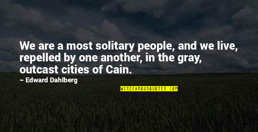 Outcast Quotes By Edward Dahlberg: We are a most solitary people, and we Outcast Quotes By Edward Dahlberg: We are a most solitary people, and we
