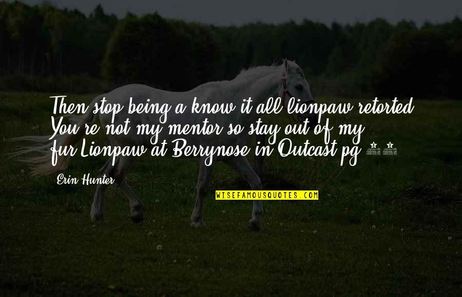 Outcast Quotes By Erin Hunter: Then stop being a know-it-all lionpaw retorted You're