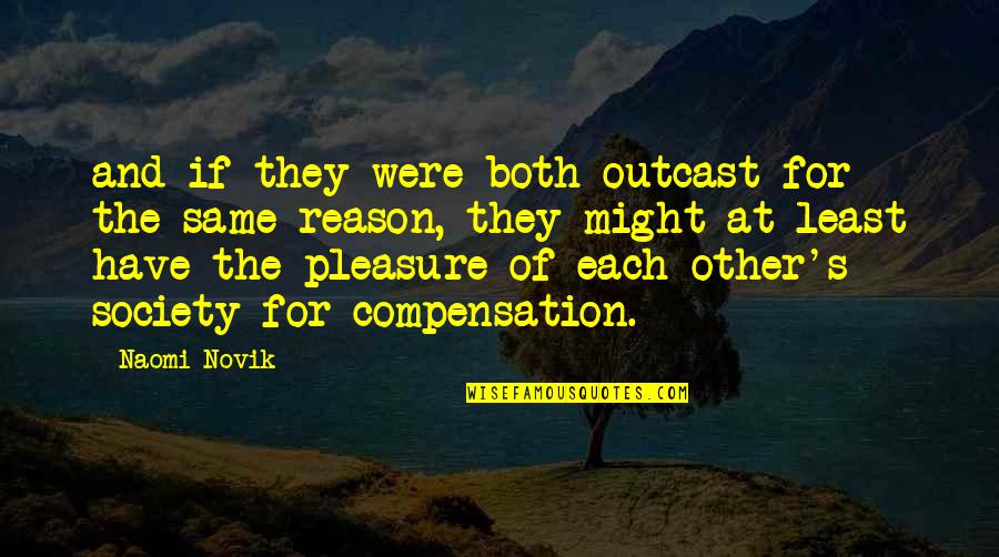 Outcast Quotes By Naomi Novik: and if they were both outcast for the Outcast Quotes By Naomi Novik: and if they were both outcast for the