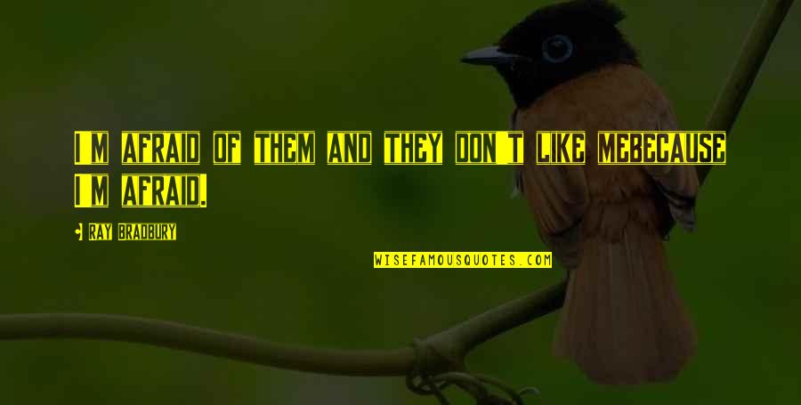 Outcast Quotes By Ray Bradbury: I'm afraid of them and they don't like Outcast Quotes By Ray Bradbury: I'm afraid of them and they don't like