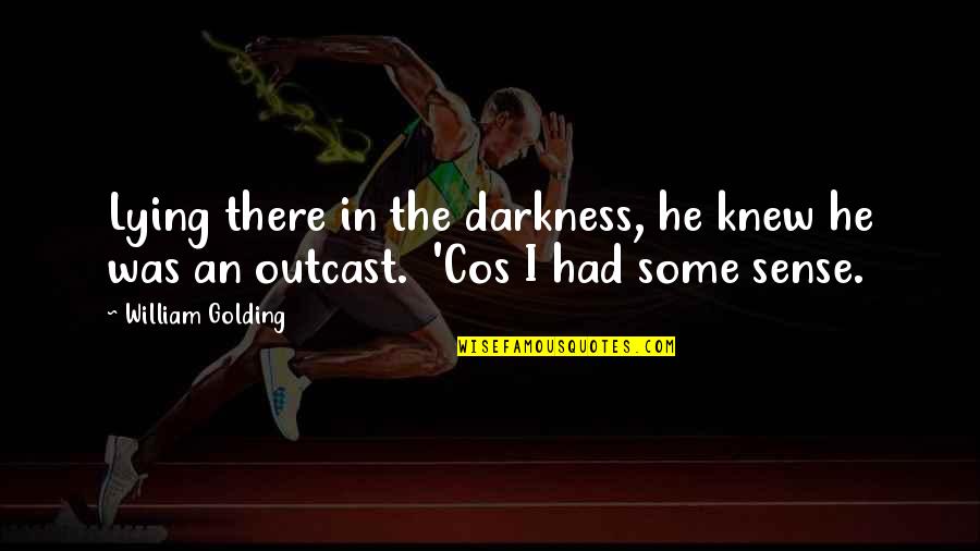 Outcast Quotes By William Golding: Lying there in the darkness, he knew he