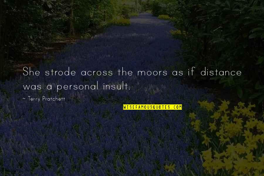 Outcasts In Society Quotes By Terry Pratchett: She strode across the moors as if distance Outcasts In Society Quotes By Terry Pratchett: She strode across the moors as if distance