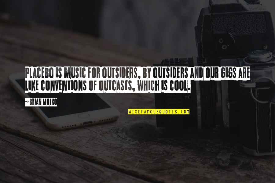 Outcasts Quotes By Brian Molko: Placebo is music for outsiders, by outsiders and