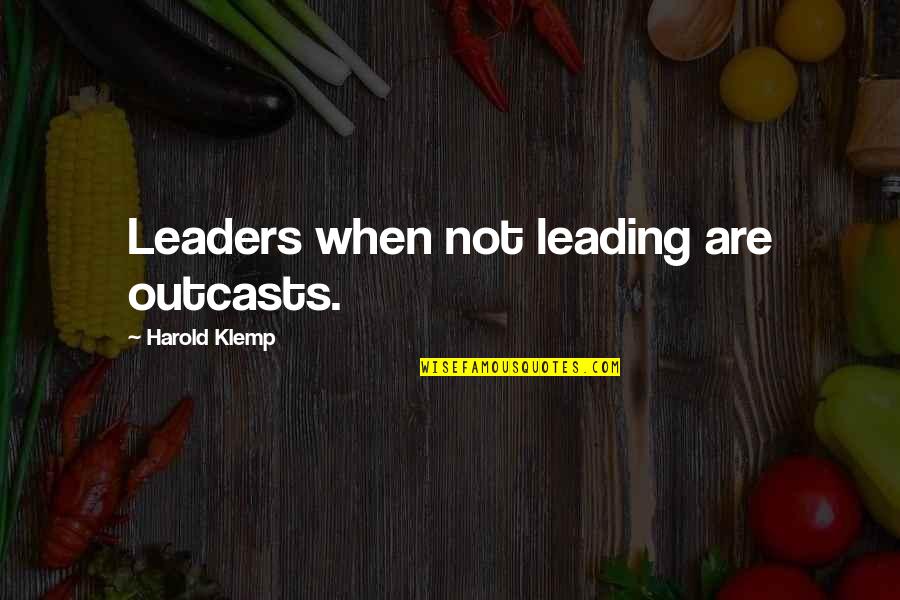 Outcasts Quotes By Harold Klemp: Leaders when not leading are outcasts.