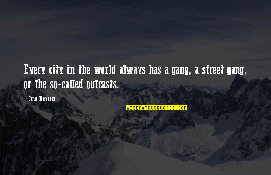 Outcasts Quotes By Jimi Hendrix: Every city in the world always has a