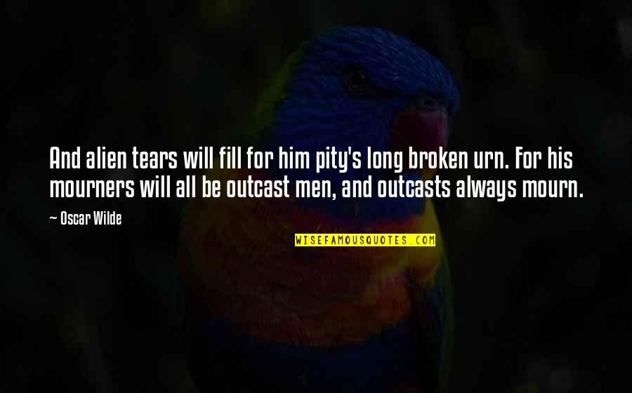 Outcasts Quotes By Oscar Wilde: And alien tears will fill for him pity's