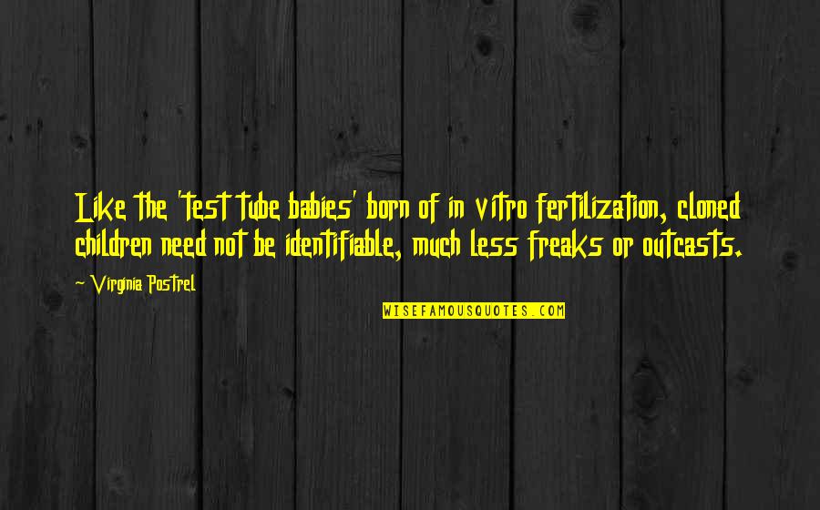 Outcasts Quotes By Virginia Postrel: Like the 'test tube babies' born of in