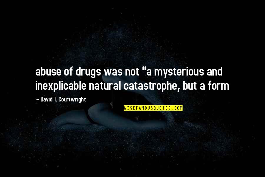 Outclassed Silver Quotes By David T. Courtwright: abuse of drugs was not "a mysterious and
