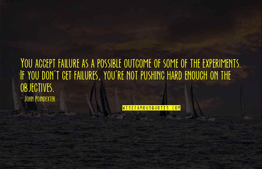 Outcome Quotes By John Poindexter: You accept failure as a possible outcome of