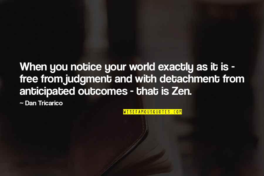 Outcomes Quotes By Dan Tricarico: When you notice your world exactly as it