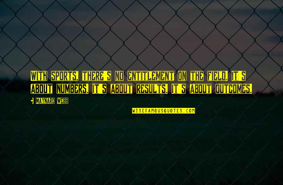 Outcomes Quotes By Maynard Webb: With sports, there's no entitlement on the field.