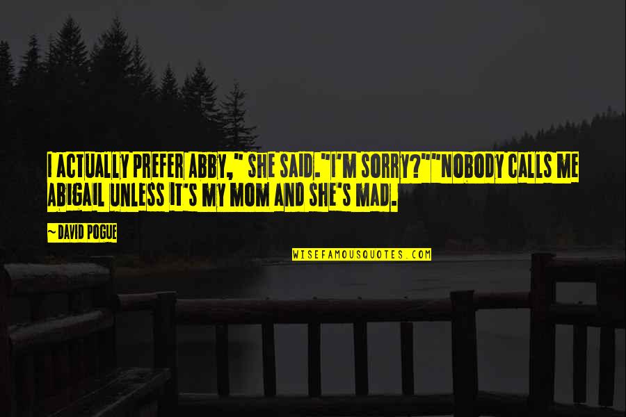 Outcropping Wall Quotes By David Pogue: I actually prefer Abby," she said."I'm sorry?""Nobody calls Outcropping Wall Quotes By David Pogue: I actually prefer Abby," she said."I'm sorry?""Nobody calls
