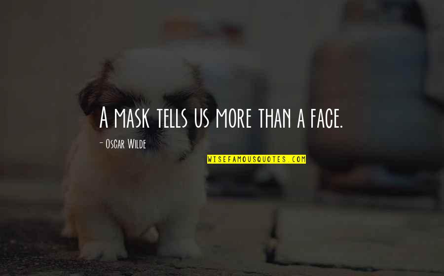 Outcropping Wall Quotes By Oscar Wilde: A mask tells us more than a face. Outcropping Wall Quotes By Oscar Wilde: A mask tells us more than a face.