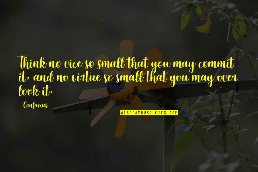 Outcroppings In Flat Quotes By Confucius: Think no vice so small that you may