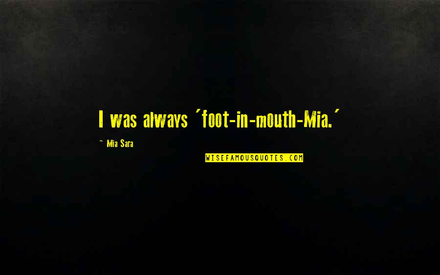 Outcroppings Quotes By Mia Sara: I was always 'foot-in-mouth-Mia.'