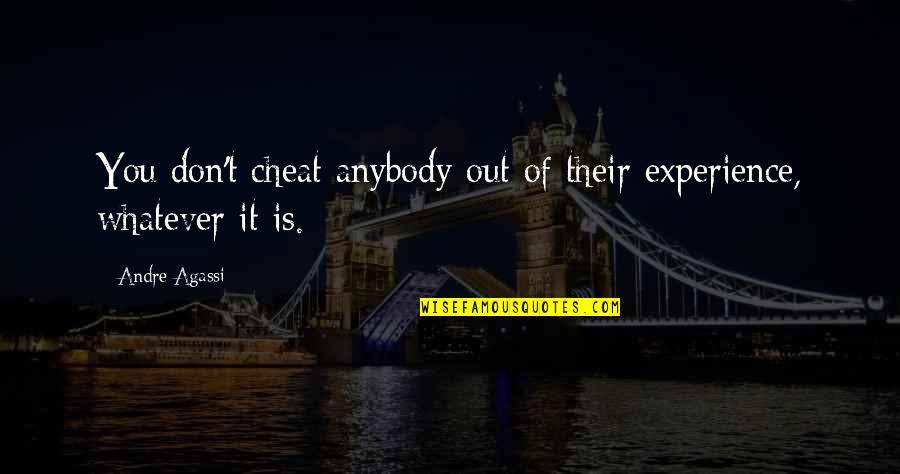 Outcrops Nj Quotes By Andre Agassi: You don't cheat anybody out of their experience,