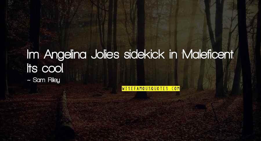 Outcrops Nj Quotes By Sam Riley: I'm Angelina Jolie's sidekick in 'Maleficent'. It's cool.