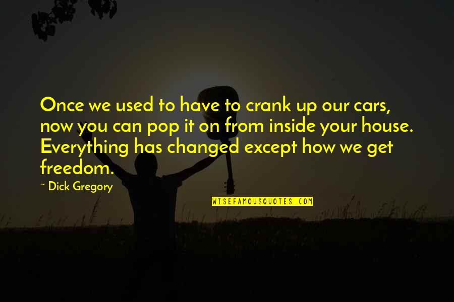 Outcrops Of Granite Quotes By Dick Gregory: Once we used to have to crank up Outcrops Of Granite Quotes By Dick Gregory: Once we used to have to crank up