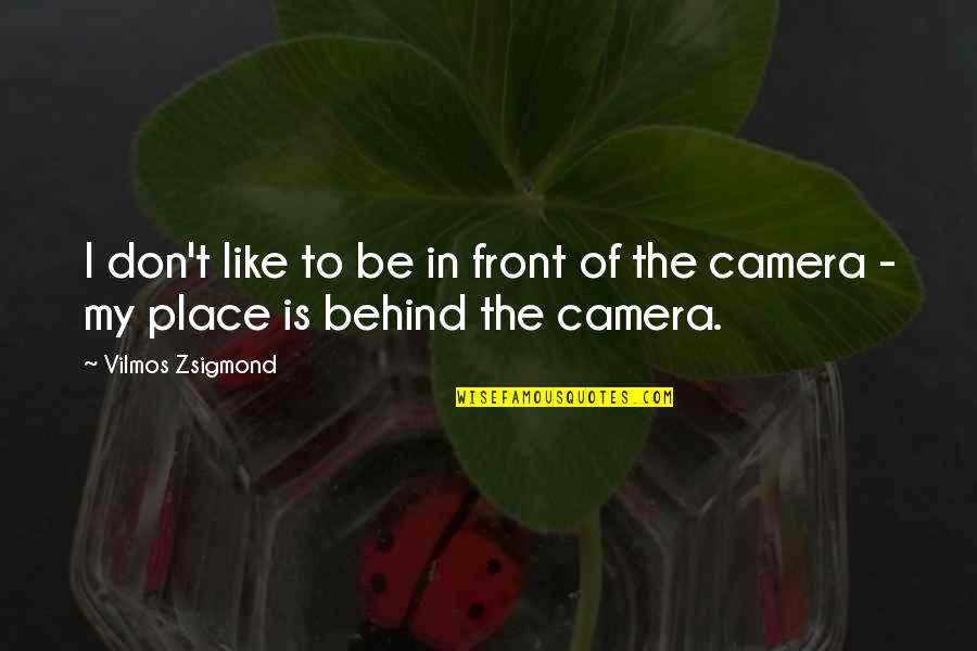 Outcrops Of Granite Quotes By Vilmos Zsigmond: I don't like to be in front of