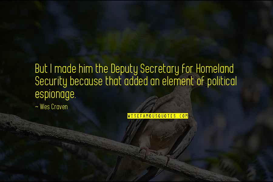 Outcrops Of Granite Quotes By Wes Craven: But I made him the Deputy Secretary for Outcrops Of Granite Quotes By Wes Craven: But I made him the Deputy Secretary for