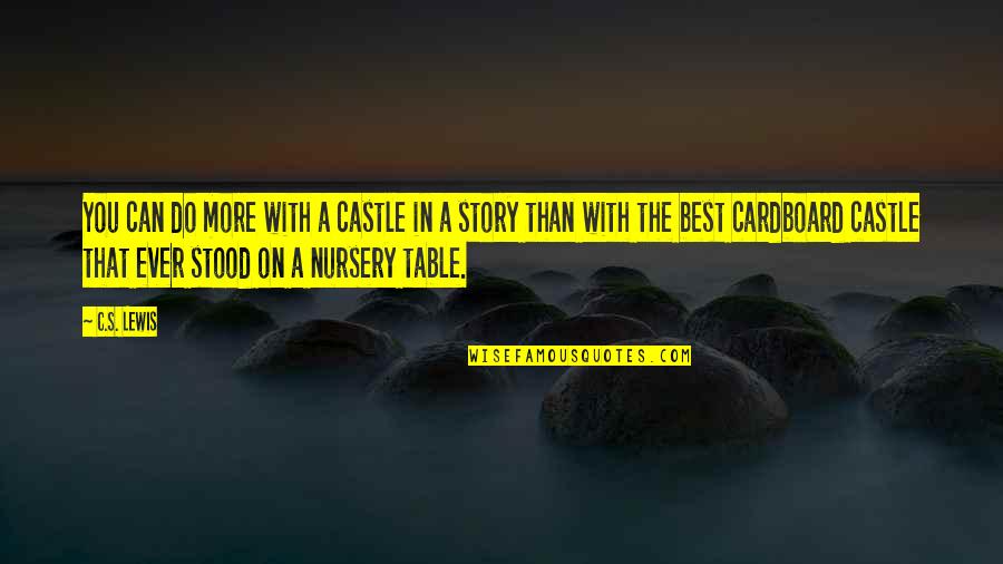 Outcry Series Quotes By C.S. Lewis: You can do more with a castle in Outcry Series Quotes By C.S. Lewis: You can do more with a castle in