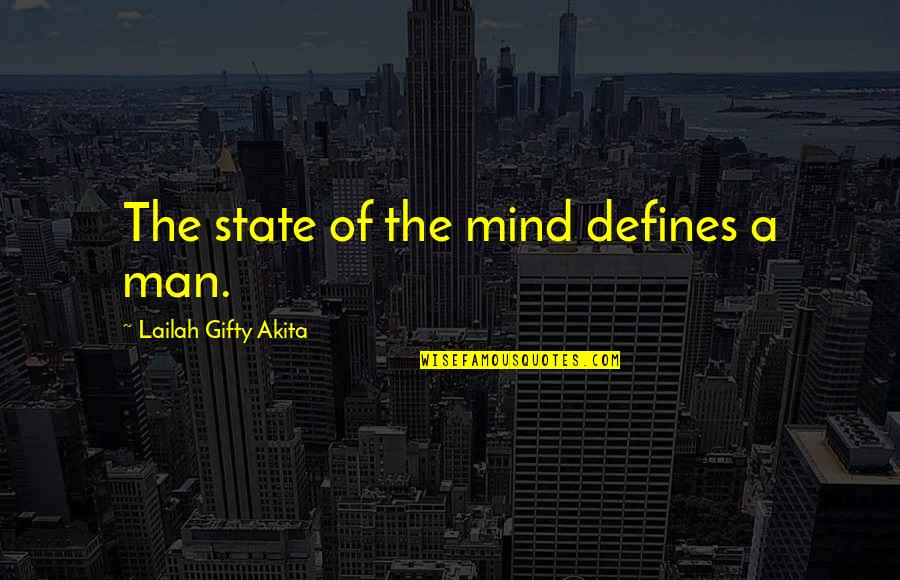 Outcry Series Quotes By Lailah Gifty Akita: The state of the mind defines a man. Outcry Series Quotes By Lailah Gifty Akita: The state of the mind defines a man.
