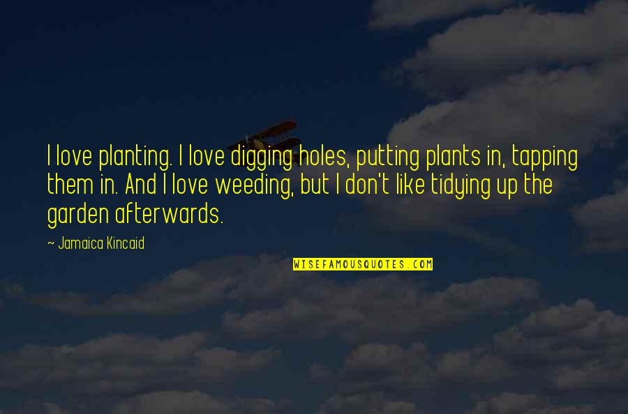 Outcry Synonym Quotes By Jamaica Kincaid: I love planting. I love digging holes, putting Outcry Synonym Quotes By Jamaica Kincaid: I love planting. I love digging holes, putting
