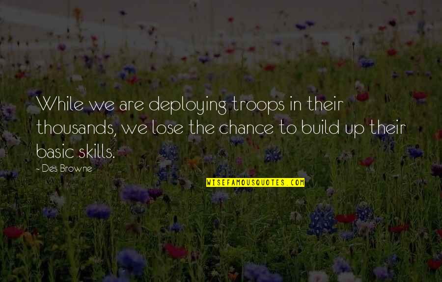 Outdated Movie Quotes By Des Browne: While we are deploying troops in their thousands,