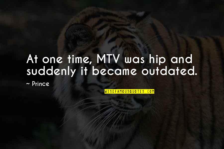Outdated Quotes By Prince: At one time, MTV was hip and suddenly