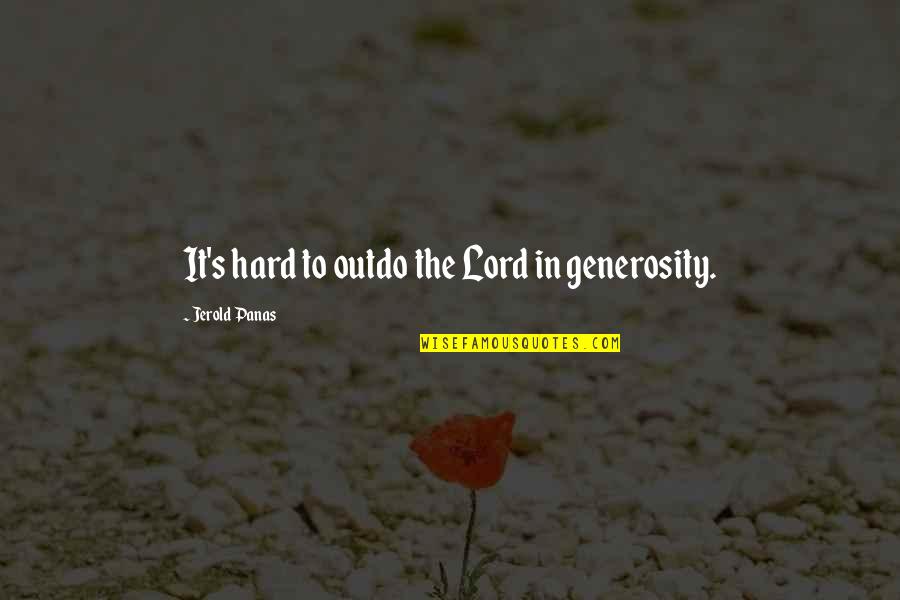 Outdo Quotes By Jerold Panas: It's hard to outdo the Lord in generosity.